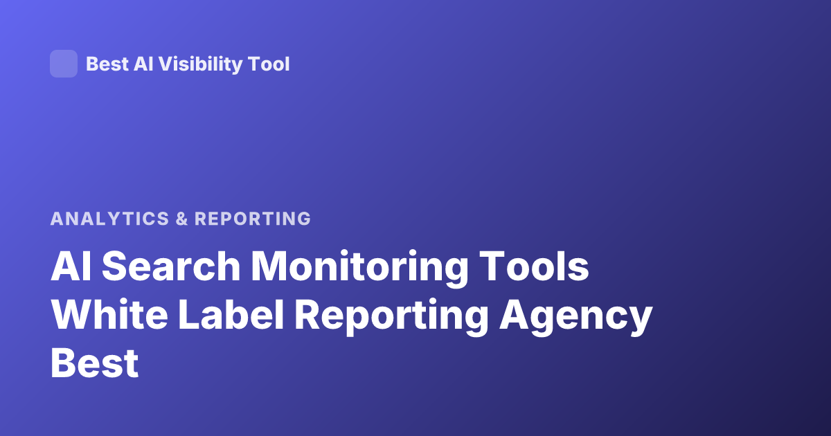 AI Search Monitoring Tools White Label Reporting Agency Best