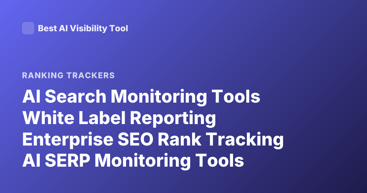 AI Search Monitoring Tools White Label Reporting Enterprise SEO Rank Tracking AI SERP Monitoring Tools