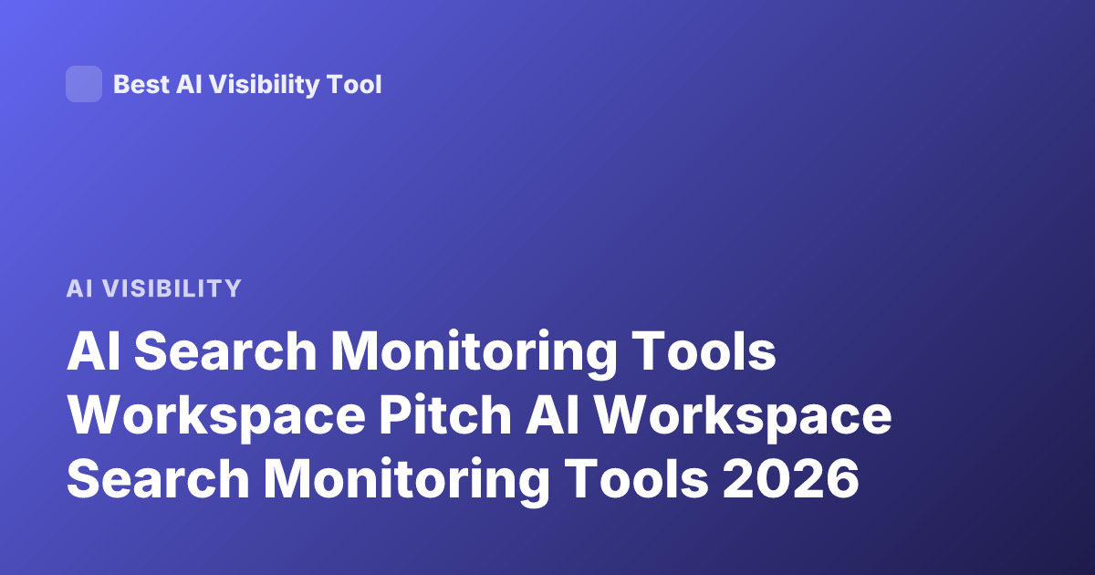 AI Search Monitoring Tools Workspace Pitch AI Workspace Search Monitoring Tools 2026
