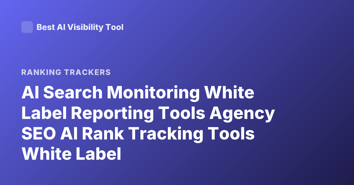 AI Search Monitoring White Label Reporting Tools Agency SEO AI Rank Tracking Tools White Label