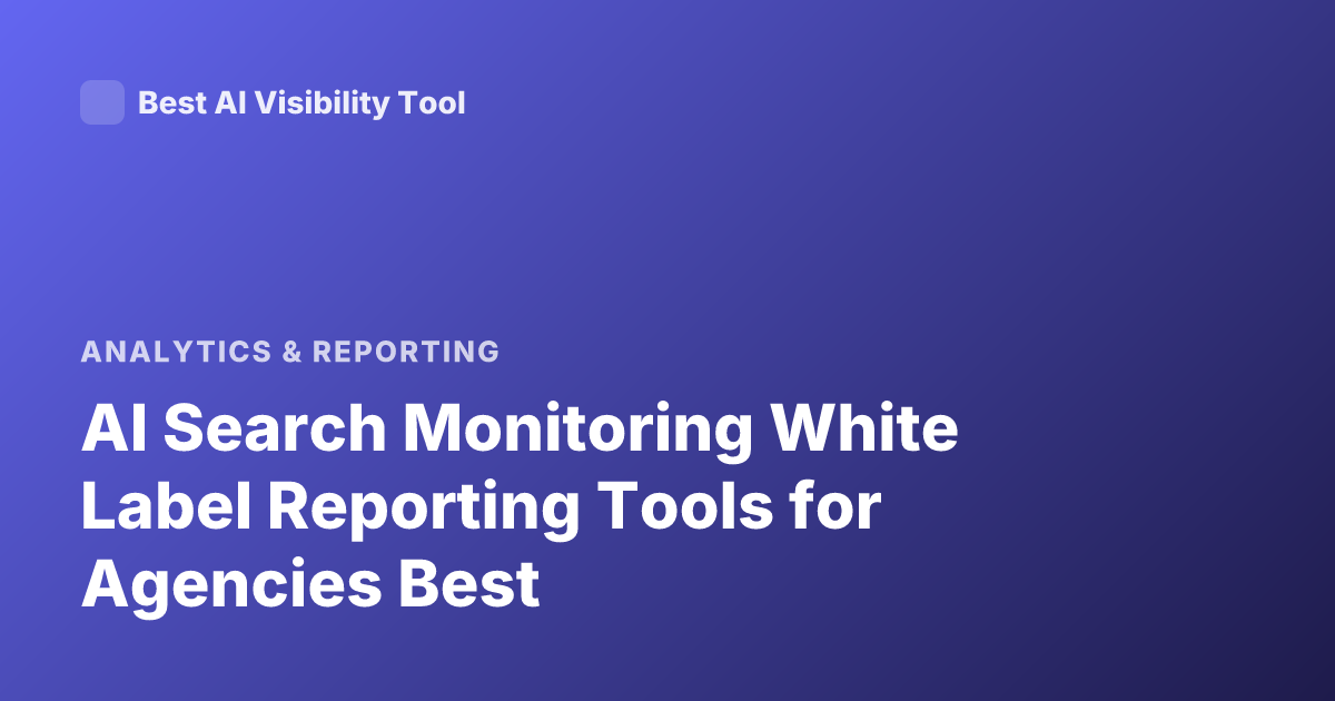 AI Search Monitoring White Label Reporting Tools for Agencies Best