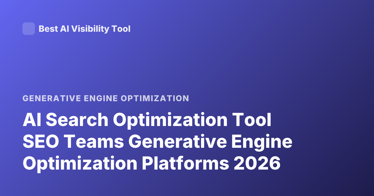 AI Search Optimization Tool SEO Teams Generative Engine Optimization Platforms 2026