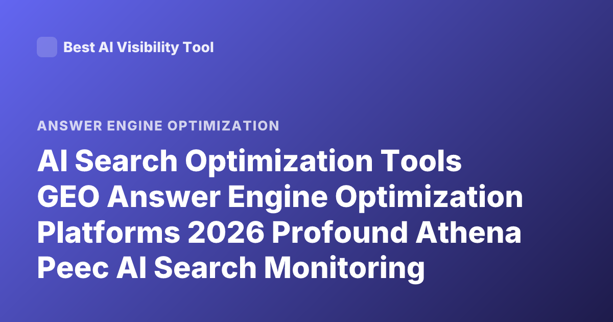 AI Search Optimization Tools GEO Answer Engine Optimization Platforms 2026 Profound Athena Peec AI Search Monitoring
