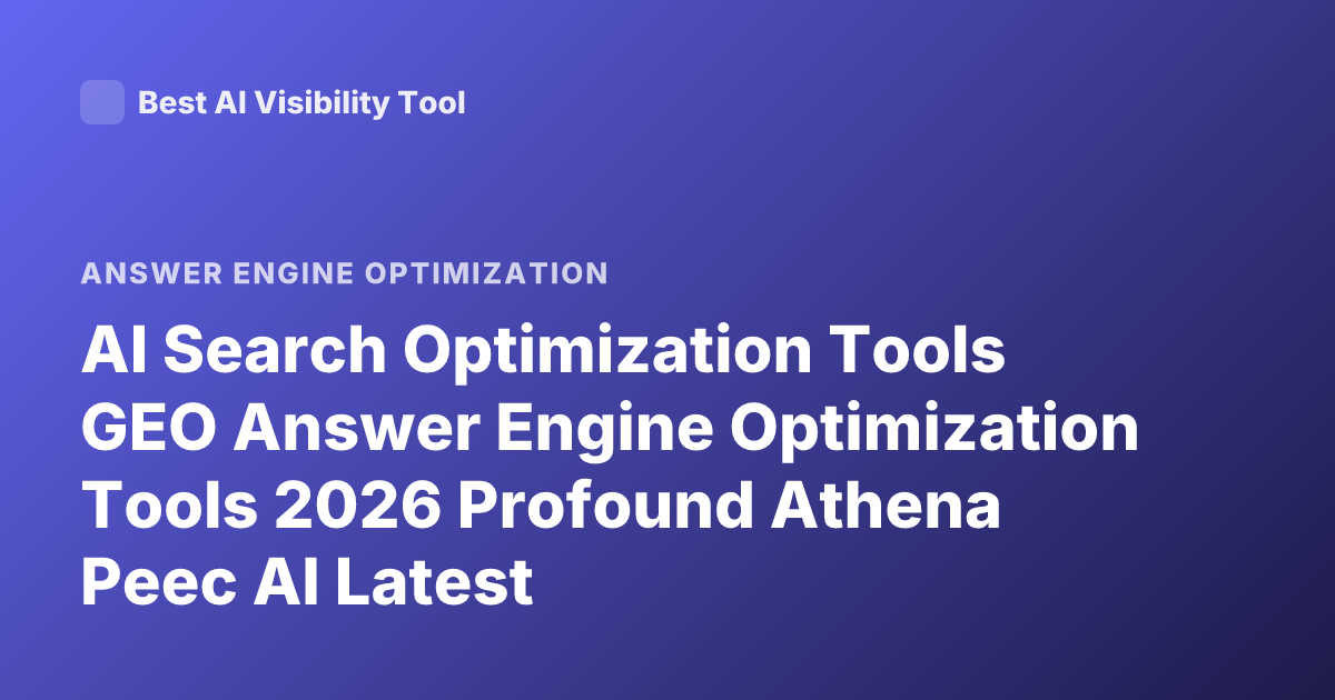 AI Search Optimization Tools GEO Answer Engine Optimization Tools 2026 Profound Athena Peec AI Latest