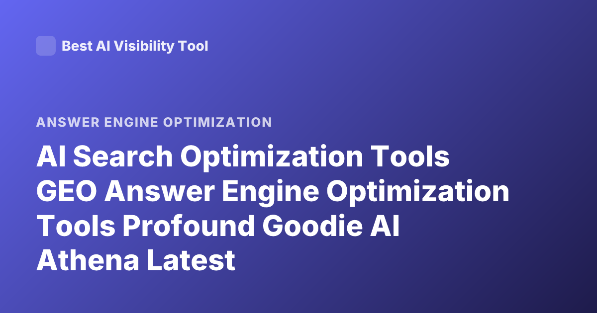 AI Search Optimization Tools GEO Answer Engine Optimization Tools Profound Goodie AI Athena Latest