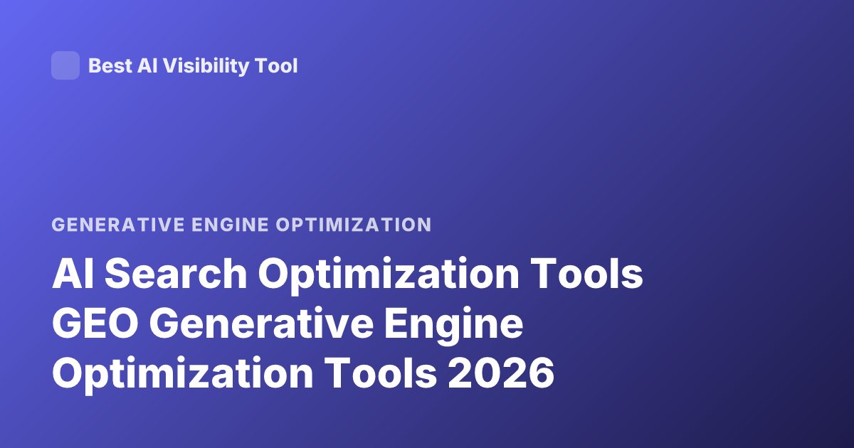 AI Search Optimization Tools GEO Generative Engine Optimization Tools 2026
