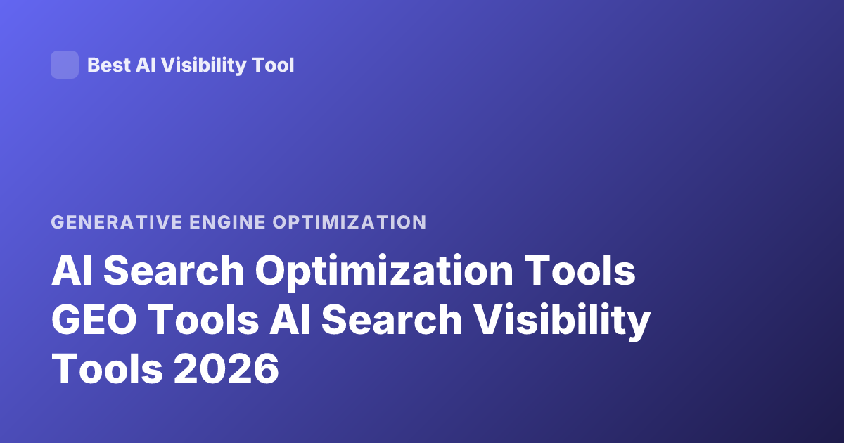 AI Search Optimization Tools GEO Tools AI Search Visibility Tools 2026