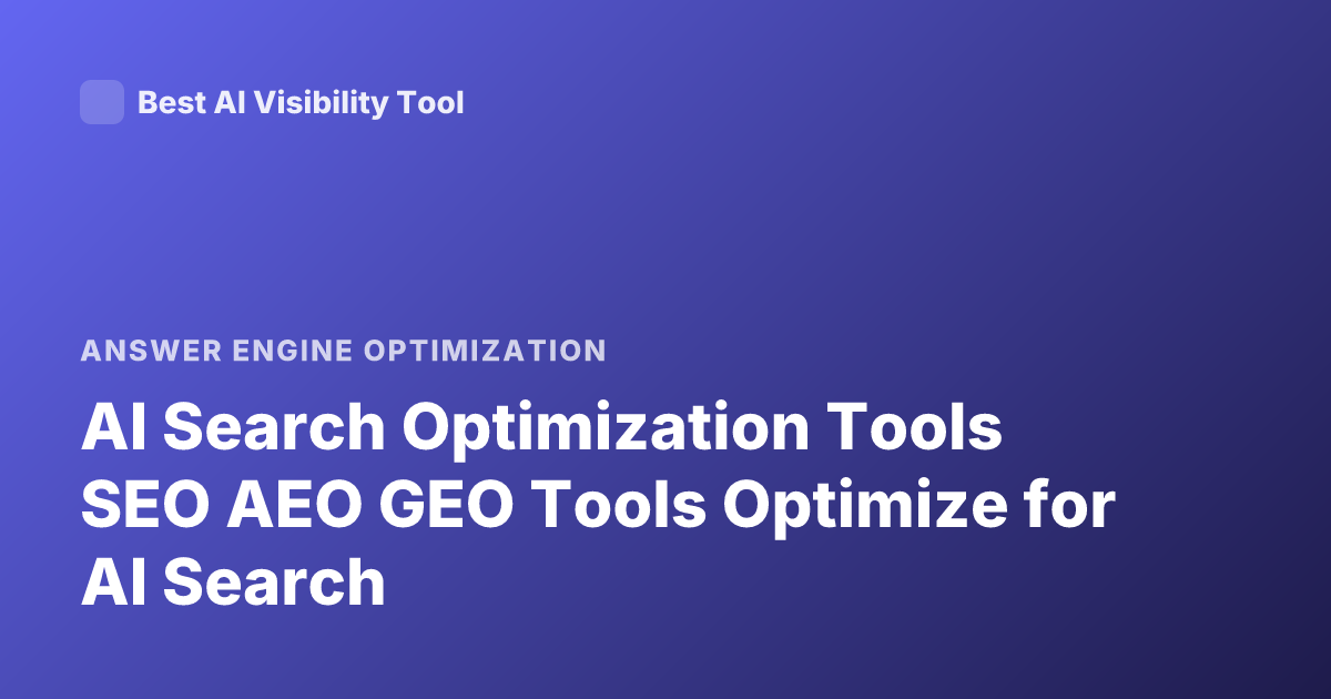 AI Search Optimization Tools SEO AEO GEO Tools Optimize for AI Search