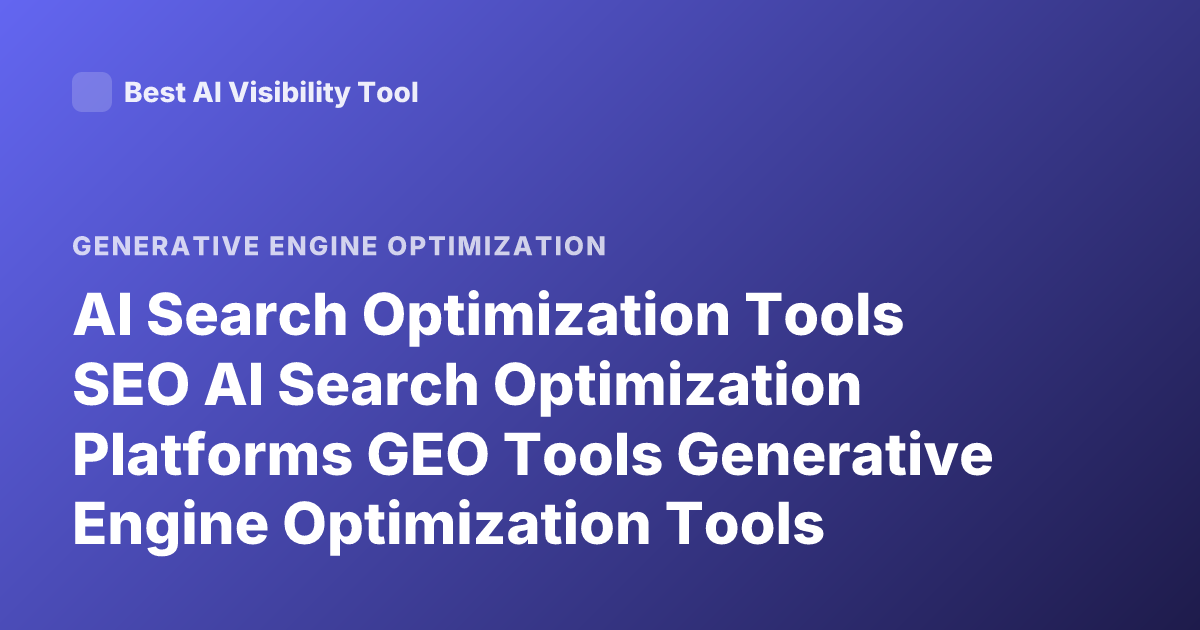 AI Search Optimization Tools SEO AI Search Optimization Platforms GEO Tools Generative Engine Optimization Tools