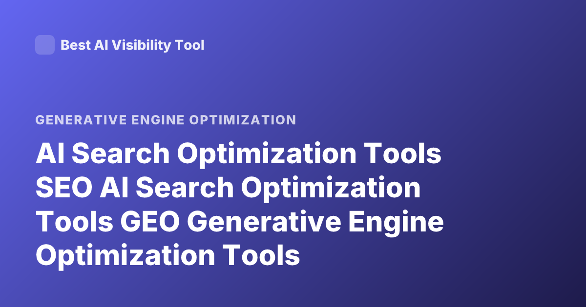AI Search Optimization Tools SEO AI Search Optimization Tools GEO Generative Engine Optimization Tools