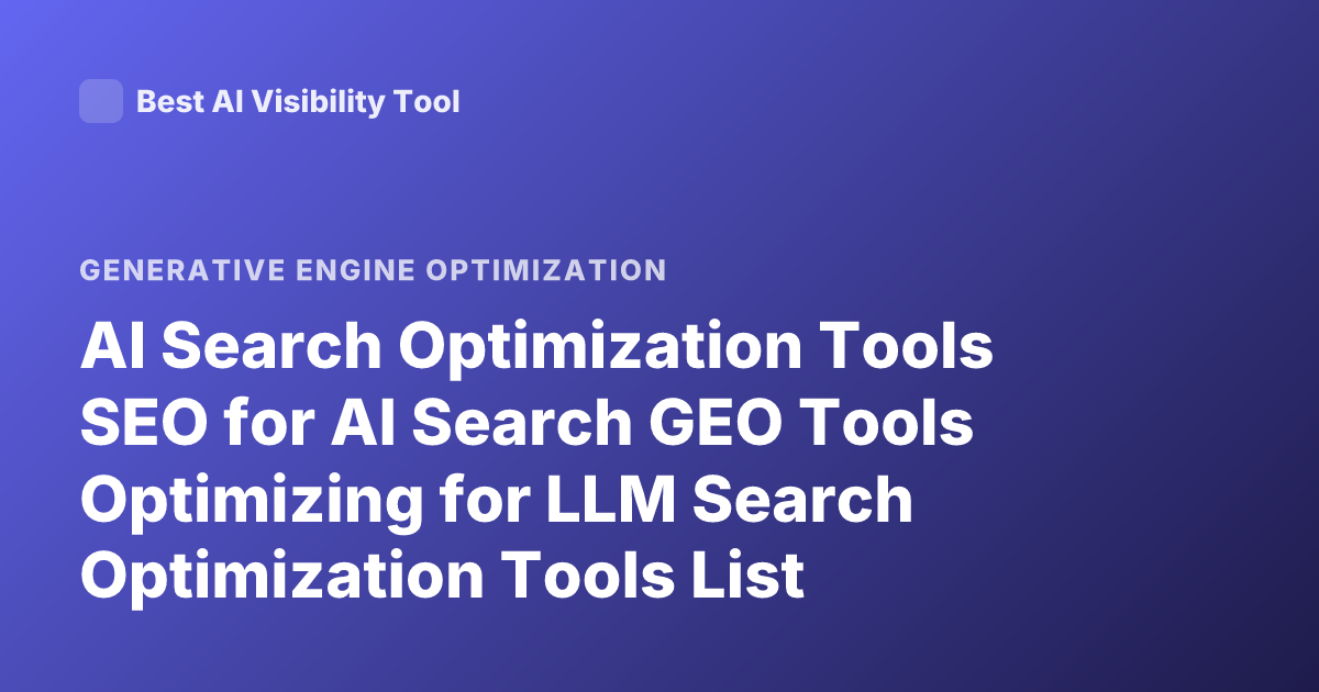 AI Search Optimization Tools SEO for AI Search GEO Tools Optimizing for LLM Search Optimization Tools List