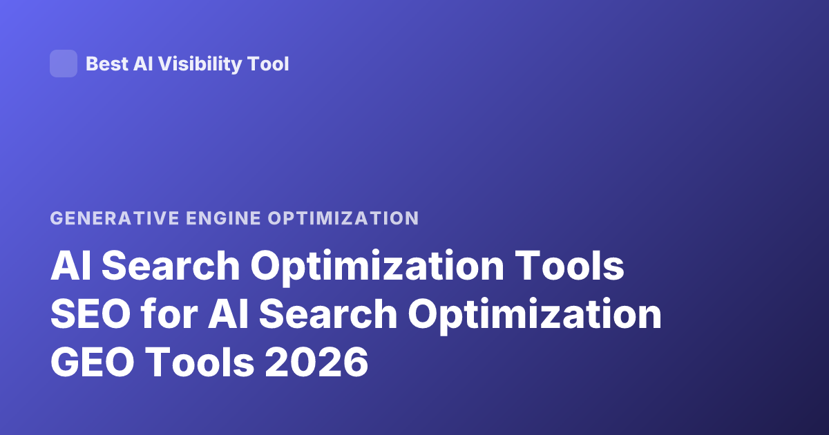 AI Search Optimization Tools SEO for AI Search Optimization GEO Tools 2026