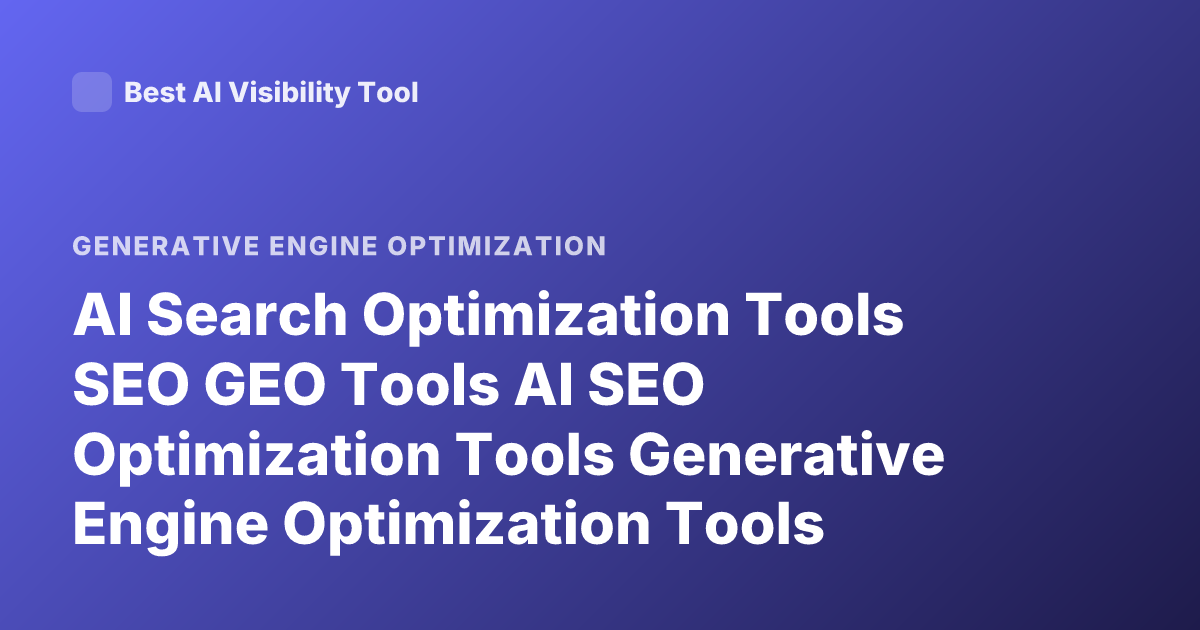 AI Search Optimization Tools SEO GEO Tools AI SEO Optimization Tools Generative Engine Optimization Tools