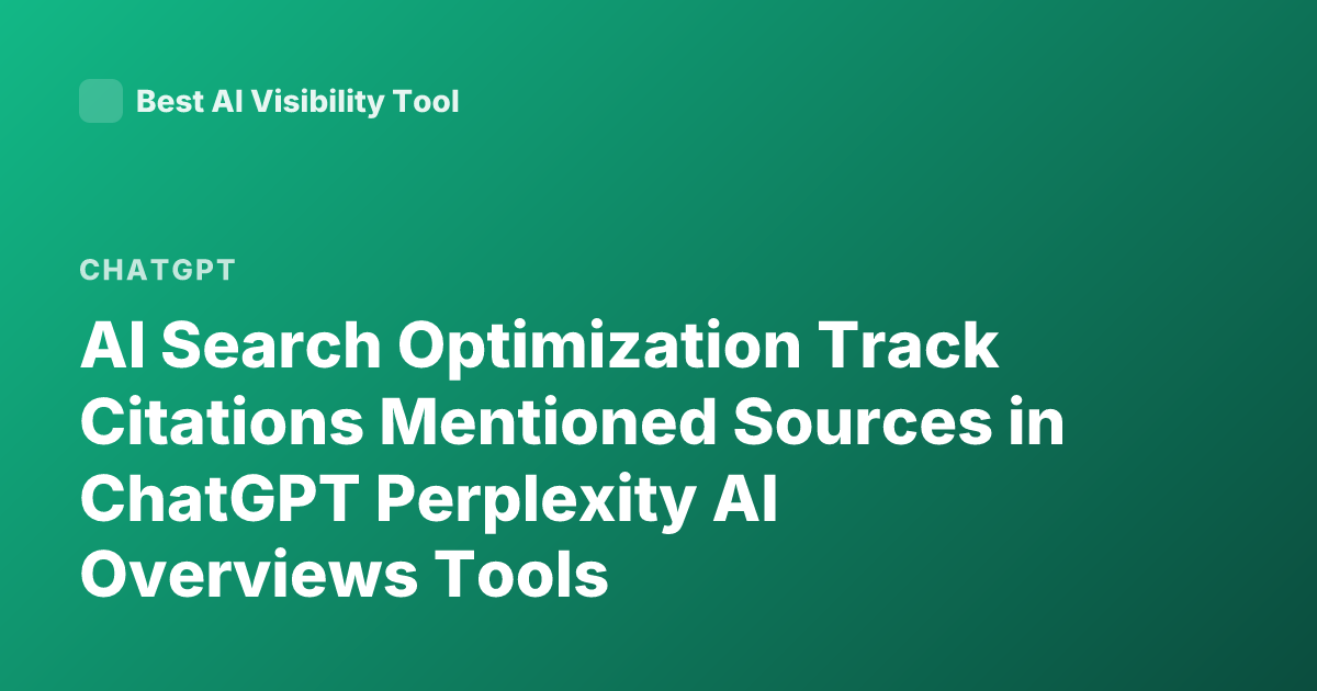 AI Search Optimization Track Citations Mentioned Sources in ChatGPT Perplexity AI Overviews Tools