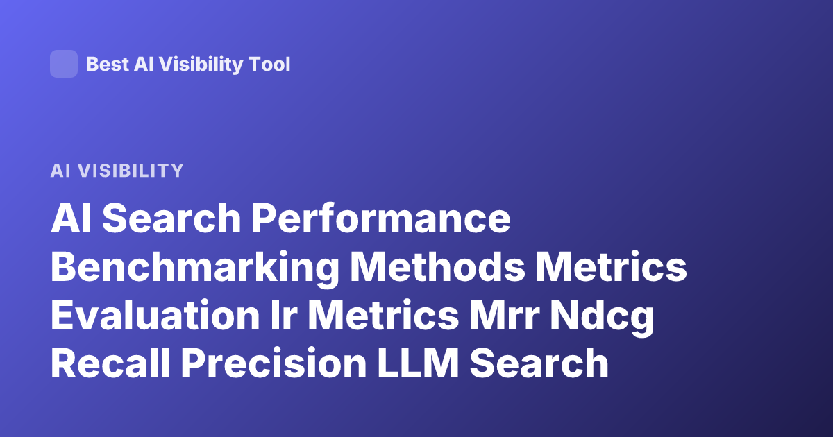 AI Search Performance Benchmarking Methods Metrics Evaluation Ir Metrics Mrr Ndcg Recall Precision LLM Search Evaluation Rag Evaluation Benchmarks
