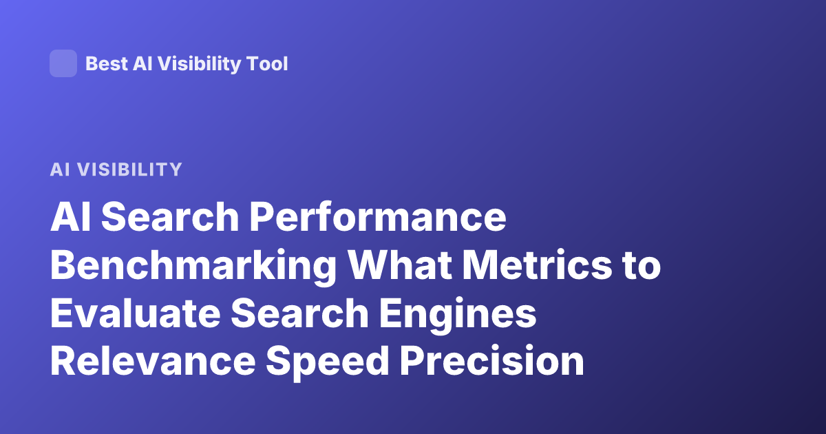AI Search Performance Benchmarking What Metrics to Evaluate Search Engines Relevance Speed Precision Recall Evaluation