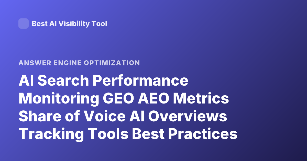 AI Search Performance Monitoring GEO AEO Metrics Share of Voice AI Overviews Tracking Tools Best Practices