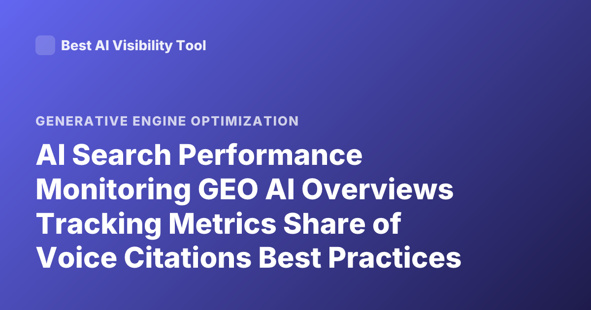 AI Search Performance Monitoring GEO AI Overviews Tracking Metrics Share of Voice Citations Best Practices