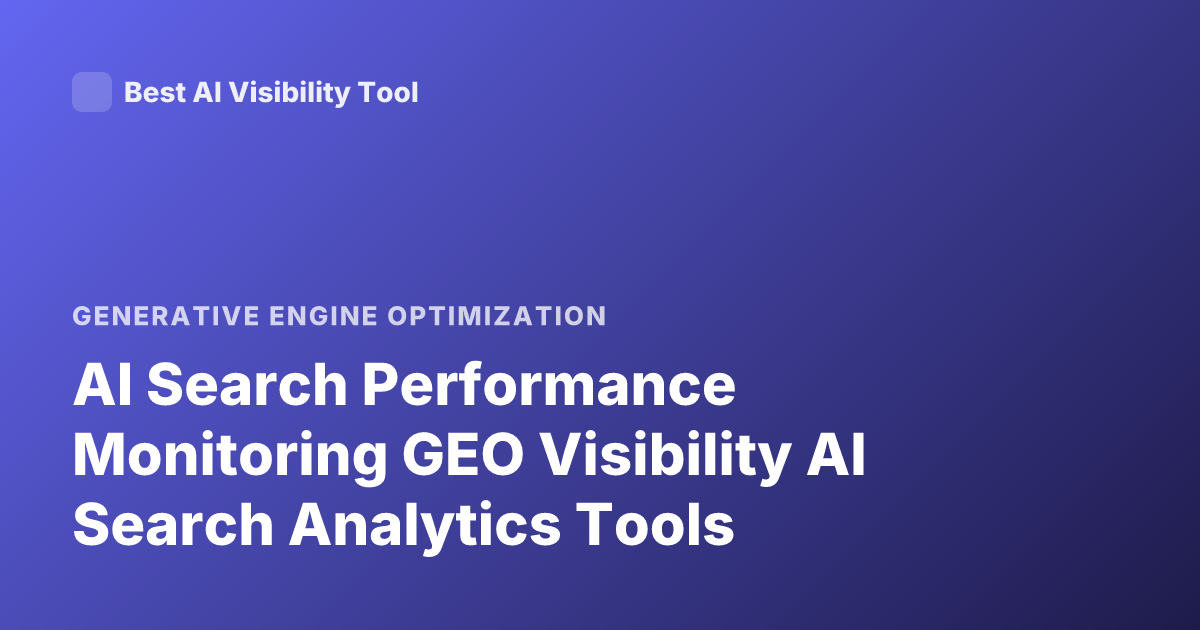 AI Search Performance Monitoring GEO Visibility AI Search Analytics Tools