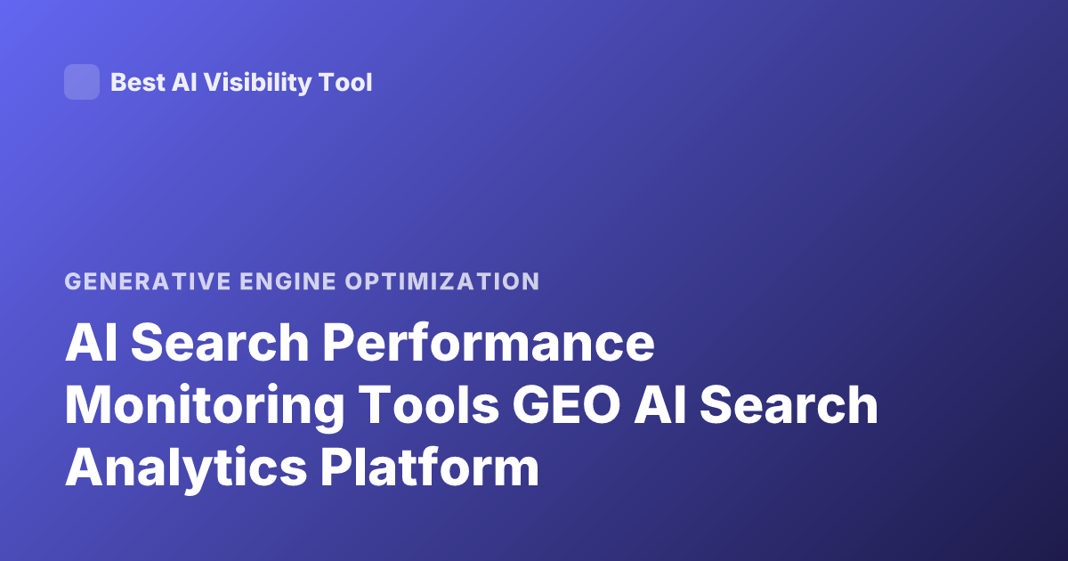 AI Search Performance Monitoring Tools GEO AI Search Analytics Platform