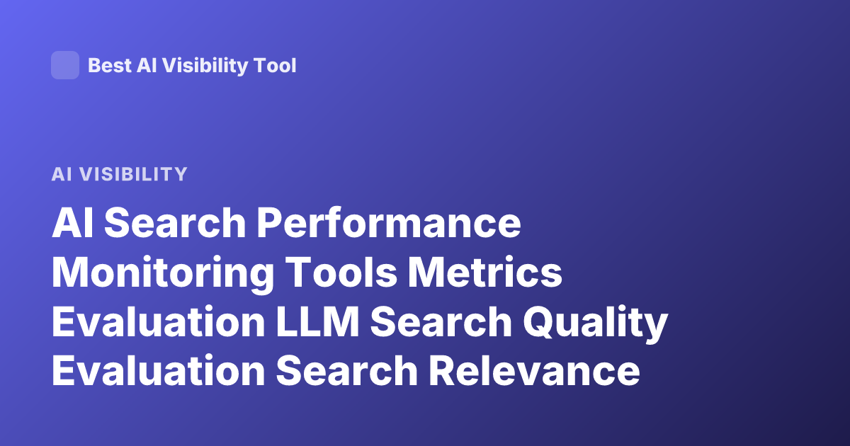 AI Search Performance Monitoring Tools Metrics Evaluation LLM Search Quality Evaluation Search Relevance Metrics