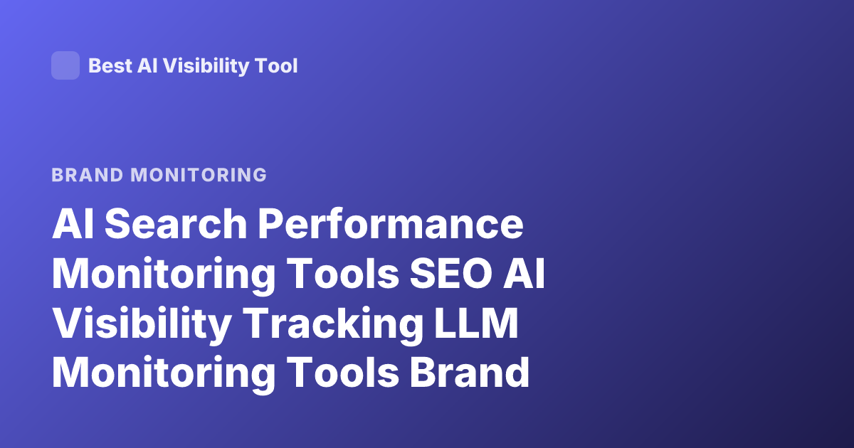 AI Search Performance Monitoring Tools SEO AI Visibility Tracking LLM Monitoring Tools Brand Mentions AI Search