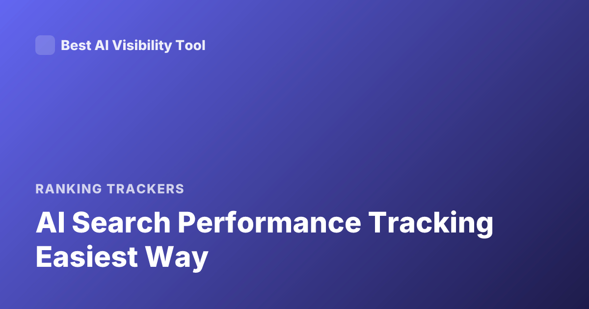 AI Search Performance Tracking Easiest Way