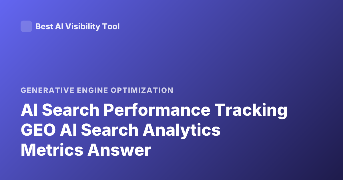 AI Search Performance Tracking GEO AI Search Analytics Metrics Answer