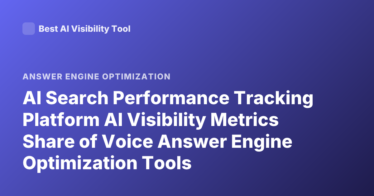 AI Search Performance Tracking Platform AI Visibility Metrics Share of Voice Answer Engine Optimization Tools
