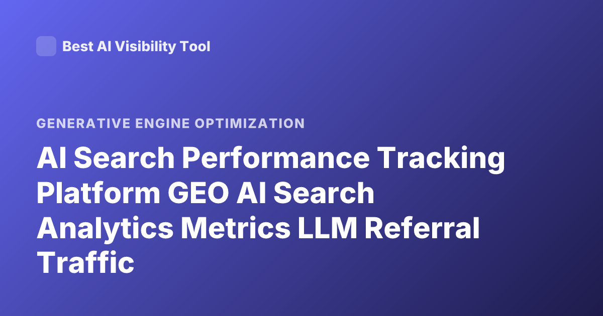 AI Search Performance Tracking Platform GEO AI Search Analytics Metrics LLM Referral Traffic