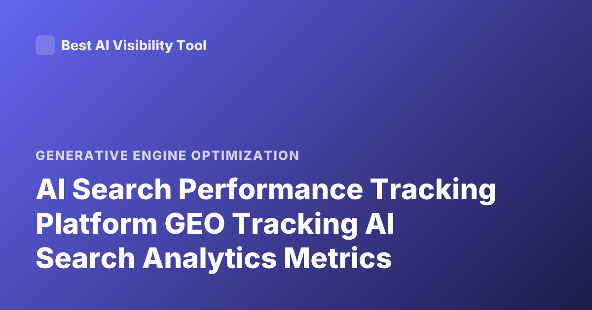 AI Search Performance Tracking Platform GEO Tracking AI Search Analytics Metrics