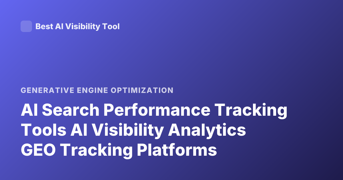 AI Search Performance Tracking Tools AI Visibility Analytics GEO Tracking Platforms
