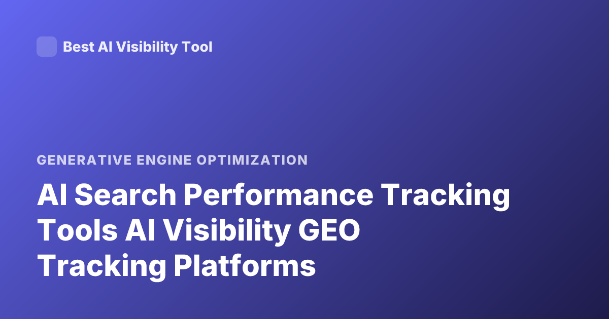 AI Search Performance Tracking Tools AI Visibility GEO Tracking Platforms