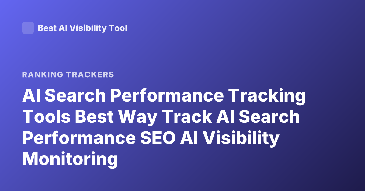 AI Search Performance Tracking Tools Best Way Track AI Search Performance SEO AI Visibility Monitoring