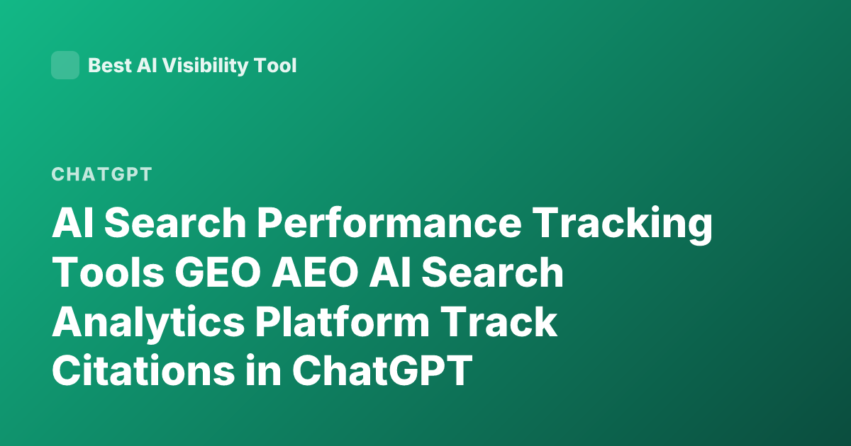 AI Search Performance Tracking Tools GEO AEO AI Search Analytics Platform Track Citations in ChatGPT Perplexity Gemini