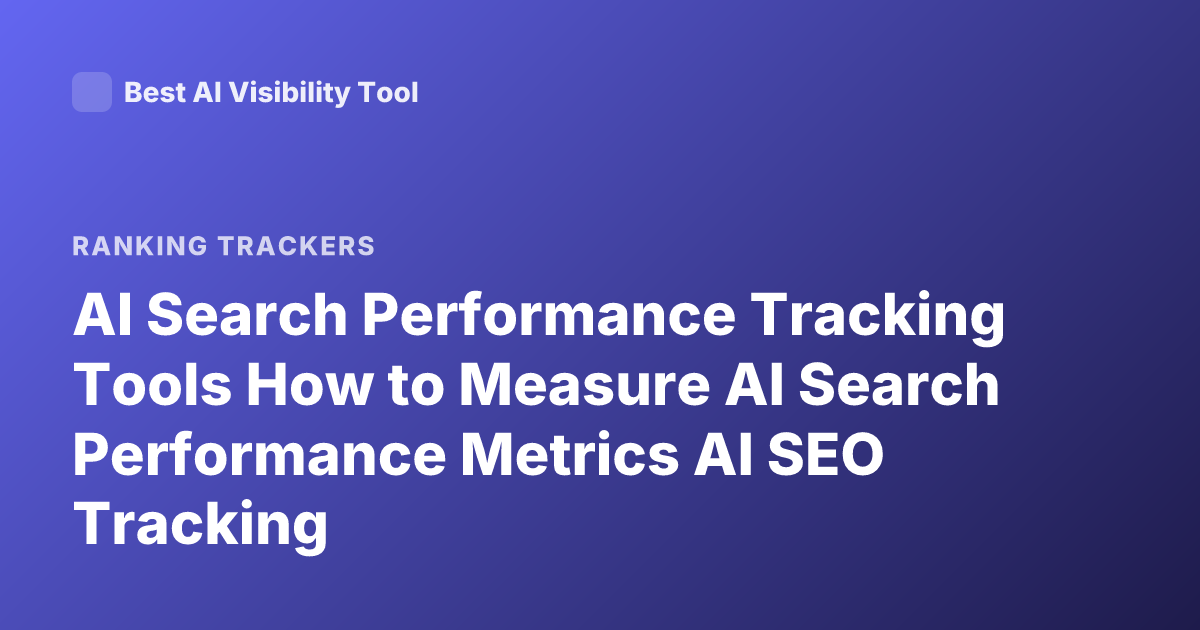 AI Search Performance Tracking Tools How to Measure AI Search Performance Metrics AI SEO Tracking