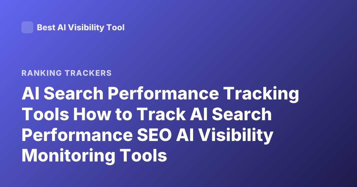 AI Search Performance Tracking Tools How to Track AI Search Performance SEO AI Visibility Monitoring Tools