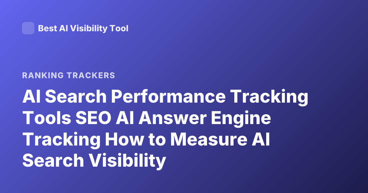 AI Search Performance Tracking Tools SEO AI Answer Engine Tracking How to Measure AI Search Visibility