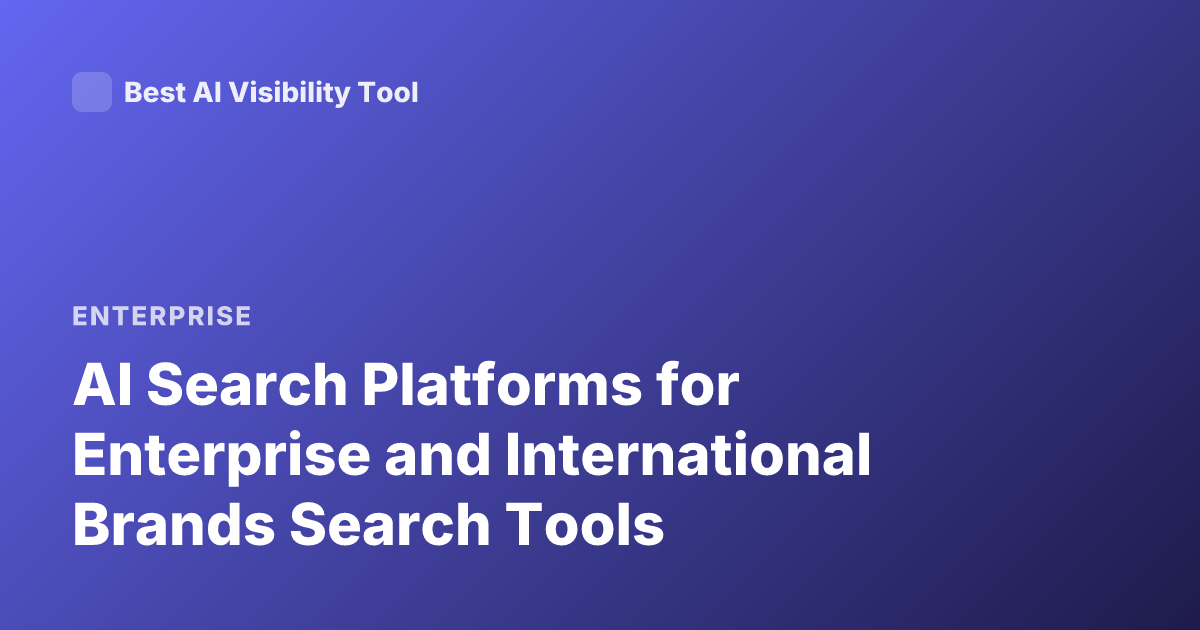 AI Search Platforms for Enterprise and International Brands Search Tools