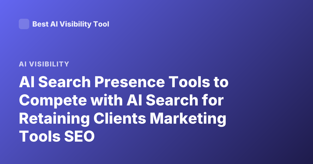 AI Search Presence Tools to Compete with AI Search for Retaining Clients Marketing Tools SEO