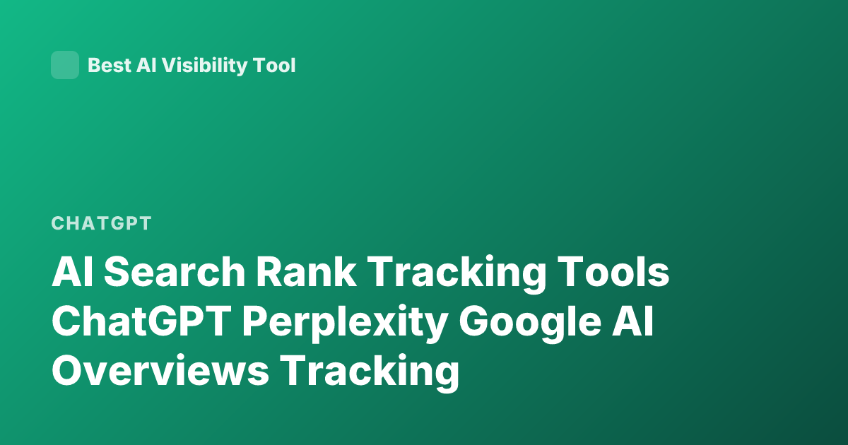 AI Search Rank Tracking Tools ChatGPT Perplexity Google AI Overviews Tracking