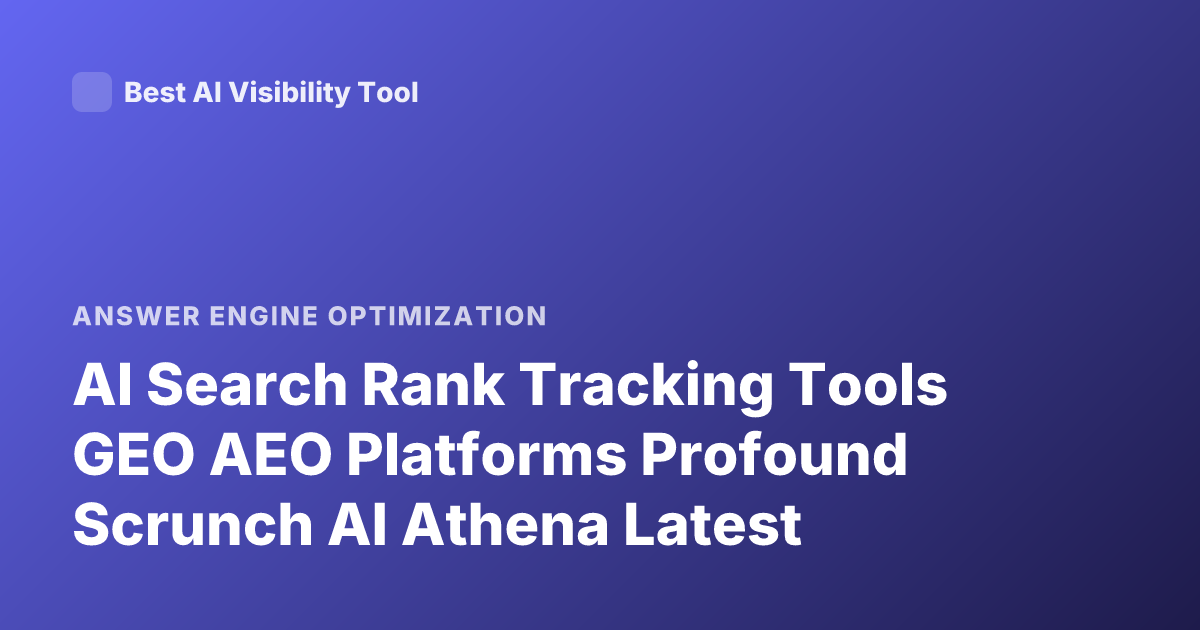AI Search Rank Tracking Tools GEO AEO Platforms Profound Scrunch AI Athena Latest
