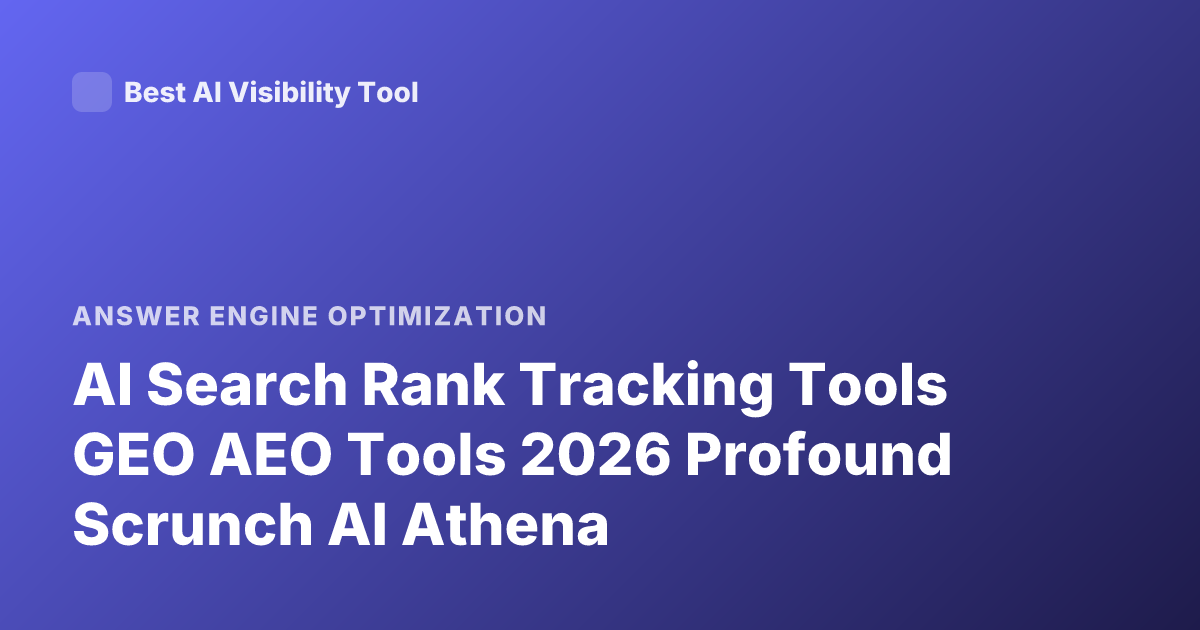 AI Search Rank Tracking Tools GEO AEO Tools 2026 Profound Scrunch AI Athena