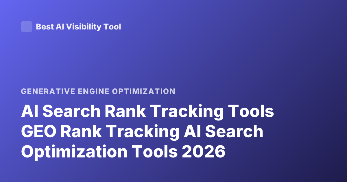 AI Search Rank Tracking Tools GEO Rank Tracking AI Search Optimization Tools 2026