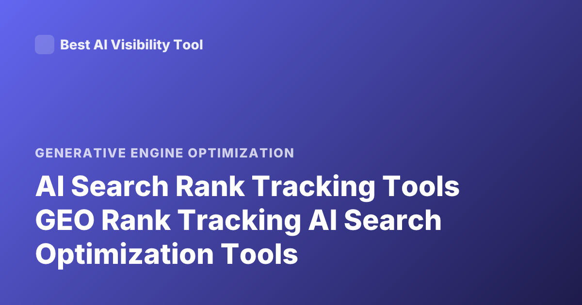 AI Search Rank Tracking Tools GEO Rank Tracking AI Search Optimization Tools