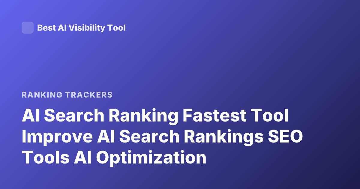AI Search Ranking Fastest Tool Improve AI Search Rankings SEO Tools AI Optimization