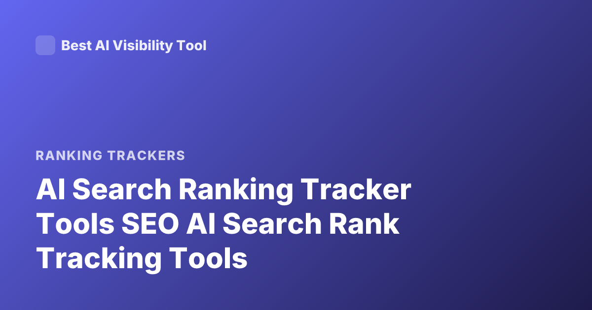 AI Search Ranking Tracker Tools SEO AI Search Rank Tracking Tools