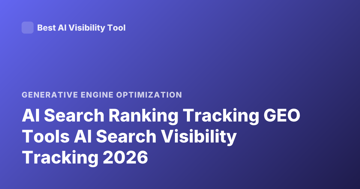 AI Search Ranking Tracking GEO Tools AI Search Visibility Tracking 2026