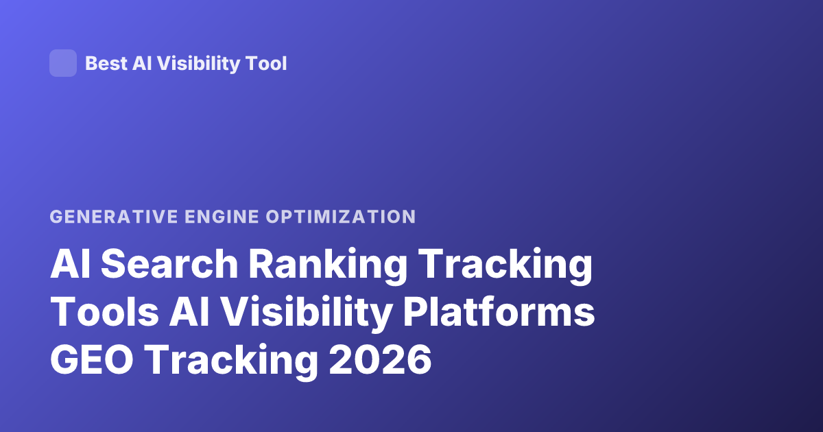 AI Search Ranking Tracking Tools AI Visibility Platforms GEO Tracking 2026