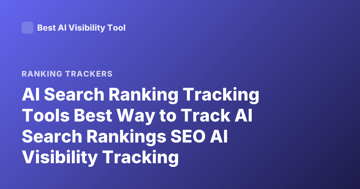 AI Search Ranking Tracking Tools Best Way to Track AI Search Rankings SEO AI Visibility Tracking